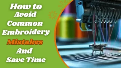 How to Avoid Common Embroidery Mistakes and Save Time